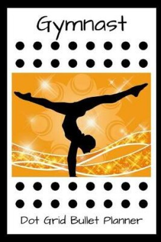 Cover of Gymnast Dot Grid Bullet Planner