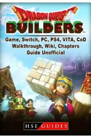 Cover of Dragon Quest Builders Game, Switch, Pc, Ps4, Vita, Cod, Walkthrough, Wiki, Chapters, Guide Unofficial