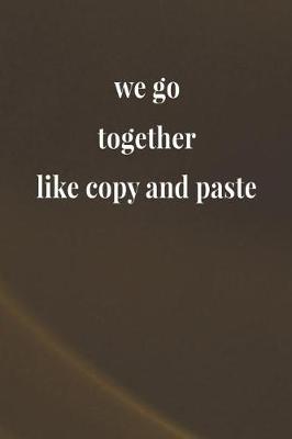 Book cover for We Go Together Like And Paste