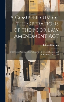 Book cover for A Compendium of the Operations of the Poor Law Amendment Act