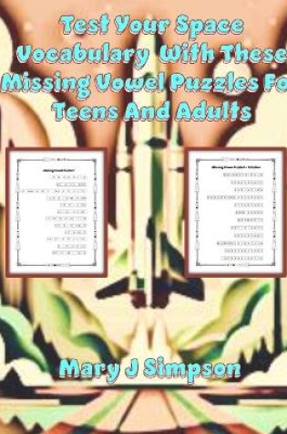 Cover of Test Your Space Vocabulary With These Missing Vowel Puzzles For Teens And Adults