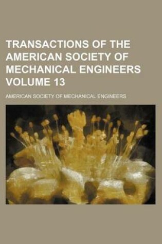 Cover of Transactions of the American Society of Mechanical Engineers Volume 13