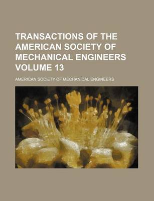 Book cover for Transactions of the American Society of Mechanical Engineers Volume 13