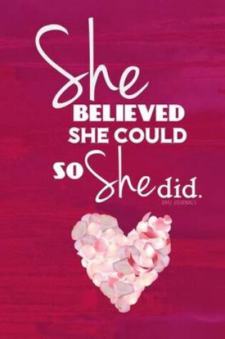 Cover of She Believed She Could So She Did - A Journal (Pink Heart Edition)