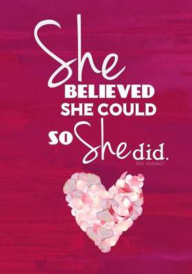 Book cover for She Believed She Could So She Did - A Journal (Pink Heart Edition)