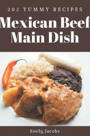 Cover of 202 Yummy Mexican Beef Main Dish Recipes