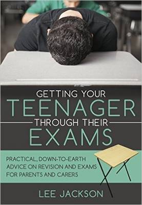Book cover for Getting Your Teenager Through Their Exams