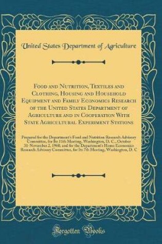 Cover of Food and Nutrition, Textiles and Clothing, Housing and Household Equipment and Family Economics Research of the United States Department of Agriculture and in Cooperation With State Agricultural Experiment Stations: Prepared for the Department's Food and