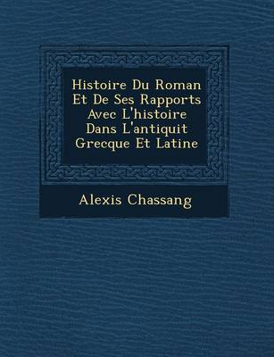 Book cover for Histoire Du Roman Et de Ses Rapports Avec L'Histoire Dans L'Antiquit Grecque Et Latine