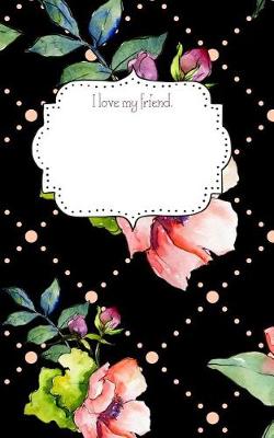 Book cover for I Love My Friend. Notebook