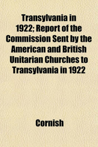 Cover of Transylvania in 1922; Report of the Commission Sent by the American and British Unitarian Churches to Transylvania in 1922