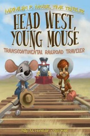 Cover of Head West, Young Mouse:: Transcontinental Railroad Traveler Book 3