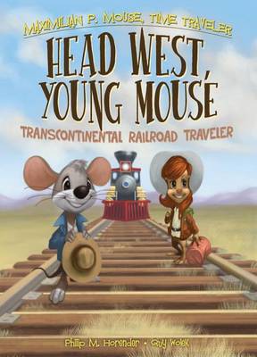 Cover of Head West, Young Mouse:: Transcontinental Railroad Traveler Book 3