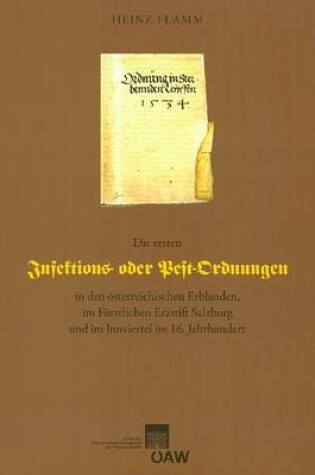 Cover of Die Ersten Infektions- Oder Pestordnungen in Den Osterreichischen Erblanden, Im Furstlichen Erzstift Salzburg Und Im Innviertel Im 16. Jahrhundert