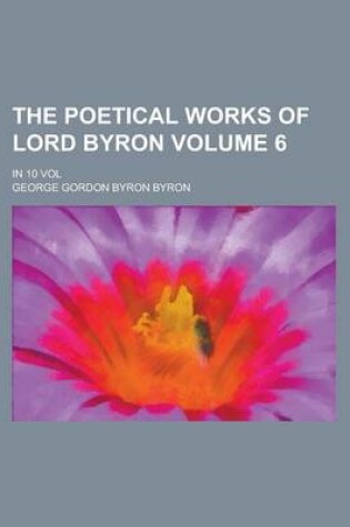 Cover of The Poetical Works of Lord Byron; In 10 Vol Volume 6