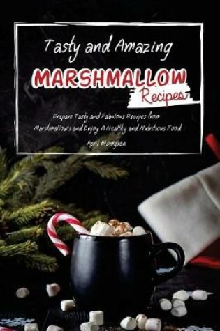 Cover of Tasty and Amazing Marshmallow Recipes