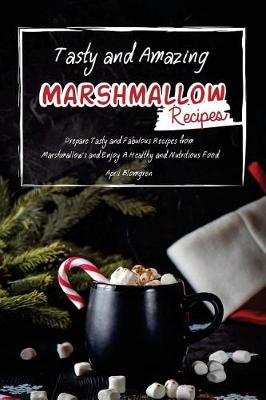 Book cover for Tasty and Amazing Marshmallow Recipes