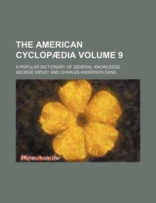 Book cover for The American Cyclopaedia Volume 9; A Popular Dictionary of General Knowledge