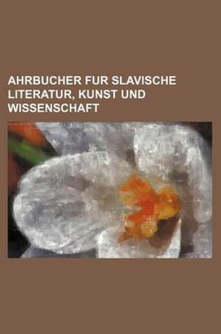 Cover of Jahrbucher Fur Slawische Literatur, Kunst Und Wissenschaft (6-7)