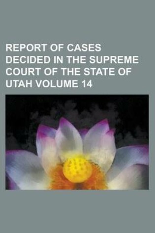 Cover of Report of Cases Decided in the Supreme Court of the State of Utah Volume 14