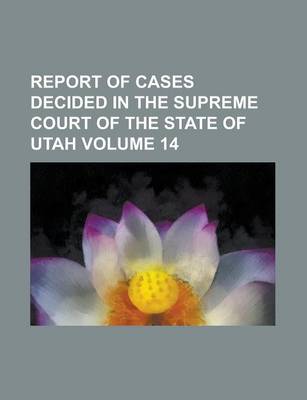 Book cover for Report of Cases Decided in the Supreme Court of the State of Utah Volume 14