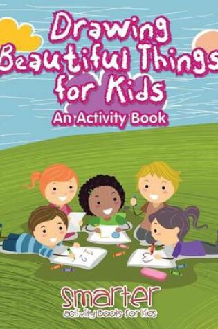 Cover of Drawing Beautiful Things for Kids, an Activity Book