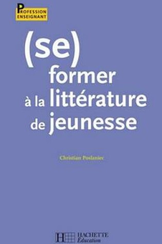 Cover of (Se) Former a la Litterature de Jeunesse