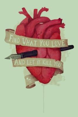 Book cover for FIND WHAT YOU LOVE AND LET iT KILL YOU