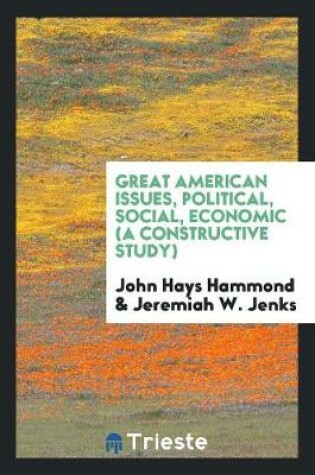 Cover of Great American Issues, Political, Social, Economic (a Constructive Study)