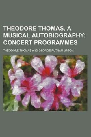 Cover of Theodore Thomas, a Musical Autobiography