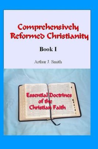 Cover of Comprehensively Reformed Christianity : Book I