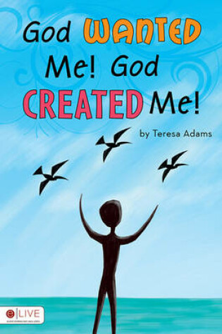 Cover of God Wanted Me! God Created Me!