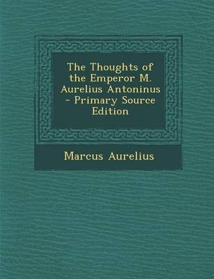 Book cover for The Thoughts of the Emperor M. Aurelius Antoninus - Primary Source Edition