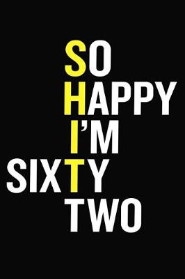 Cover of So Happy I'm Sixty Two