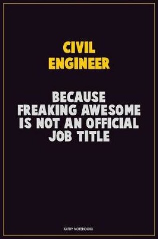 Cover of civil engineer, Because Freaking Awesome Is Not An Official Job Title