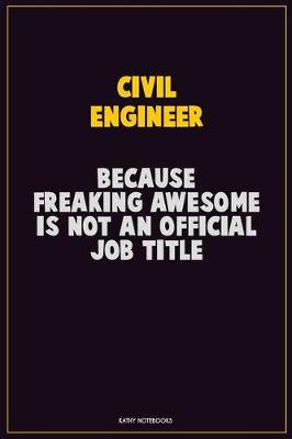 Book cover for civil engineer, Because Freaking Awesome Is Not An Official Job Title