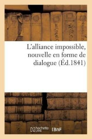 Cover of L'Alliance Impossible, Nouvelle En Forme de Dialogue