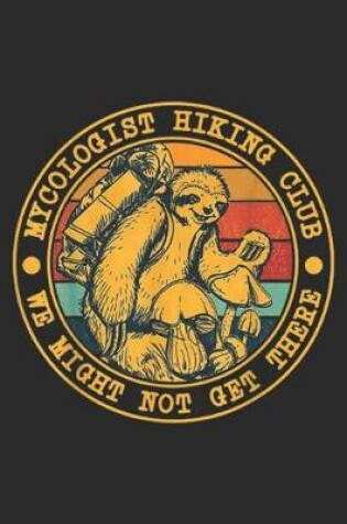 Cover of mycologist hiking club we might not get there