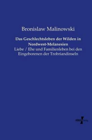 Cover of Das Geschlechtsleben der Wilden in Nordwest-Melanesien