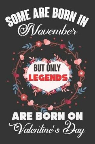 Cover of Some Are Born In November But Only Legends Are Born On Valentine's Day
