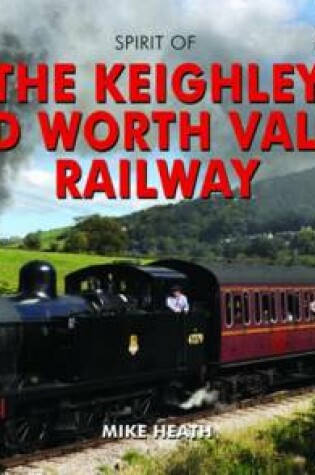 Cover of Spirit of the Keighley and Worth Valley Railway