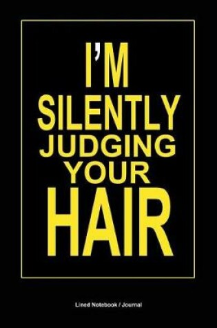 Cover of I'm Silently Judging Your Hair