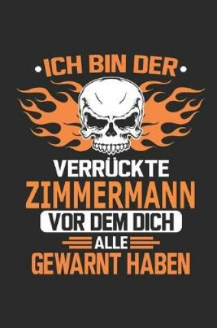 Cover of Ich bin der verruckte Zimmermann vor dem dich alle gewarnt haben