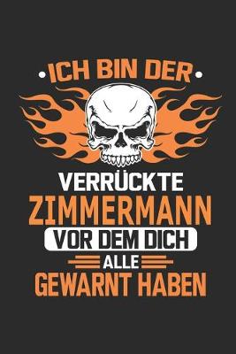 Book cover for Ich bin der verruckte Zimmermann vor dem dich alle gewarnt haben