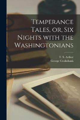 Book cover for Temperance Tales, or, Six Nights With the Washingtonians