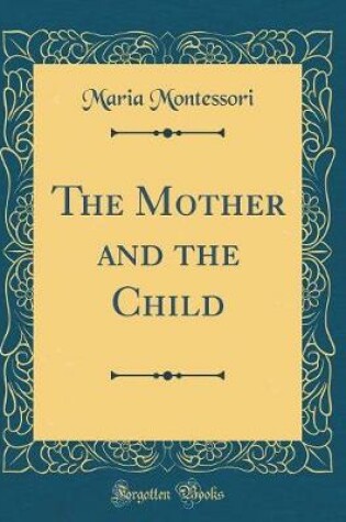 Cover of The Mother and the Child (Classic Reprint)