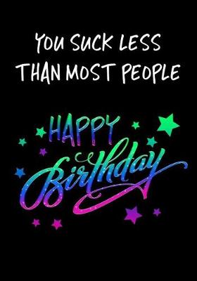 Book cover for You Suck Less Than Most People Happy Birthday