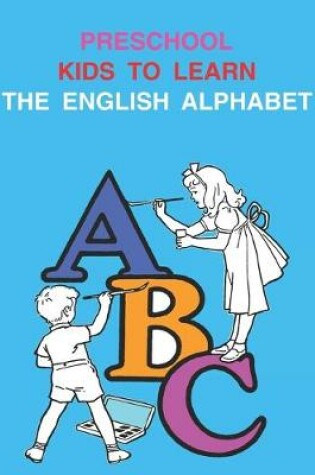 Cover of Preschool Kids To Learn The English Alphabet