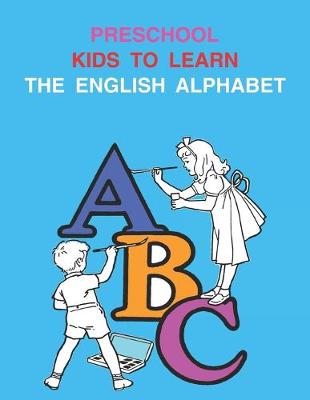 Book cover for Preschool Kids To Learn The English Alphabet