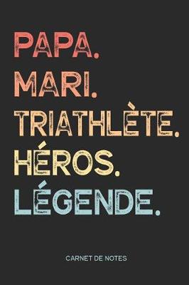 Book cover for Papa. Mari. Triathlete. Heros. Legende. - Carnet de Notes